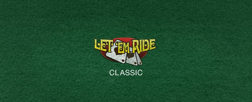 If you’re in the mood to cruise, learn to play Let’em Ride poker. In this game, you are dealt three cards face up, while two community cards are dealt face down in front of the dealer. After placing your ante bet, choose whether to raise your original bet (by the same amount) or cruise to the next round without raising. Once you’ve chosen your move, the dealer’s first card is shown and you can once again decide to raise or cruise a little more. At this point the dealer’s second card is revealed and so is your fate.