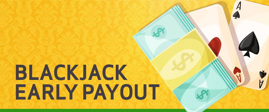With Blackjack Early Payout, it doesn’t matter if you’re a blackjack pro or a first-timer, you can rule the table like a seasoned expert and play with our awesome live dealers without stepping foot outside your home.